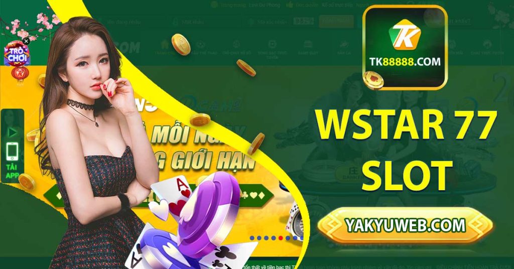 Wstar 77 slot - Nạp 50.000 nhận thưởng 300.000VNĐ cho Slot